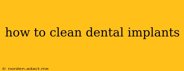 how to clean dental implants