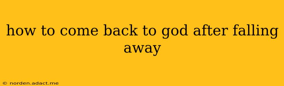 how to come back to god after falling away