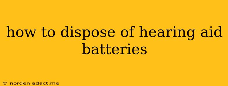 how to dispose of hearing aid batteries