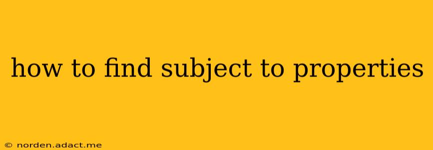 how to find subject to properties
