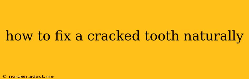 how to fix a cracked tooth naturally