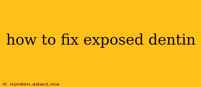 how to fix exposed dentin