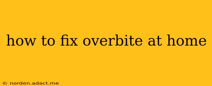 how to fix overbite at home