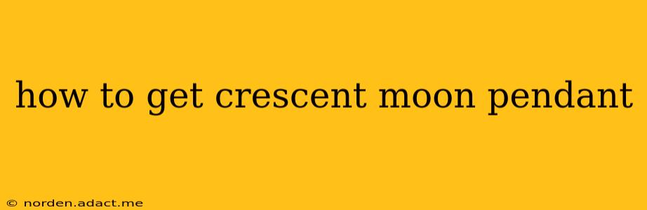 how to get crescent moon pendant