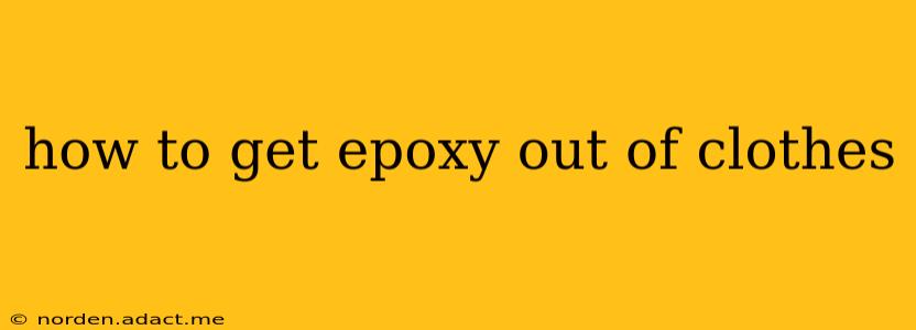 how to get epoxy out of clothes