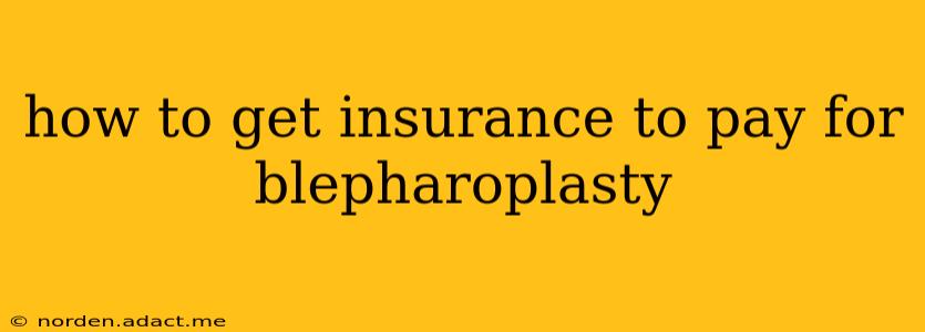 how to get insurance to pay for blepharoplasty