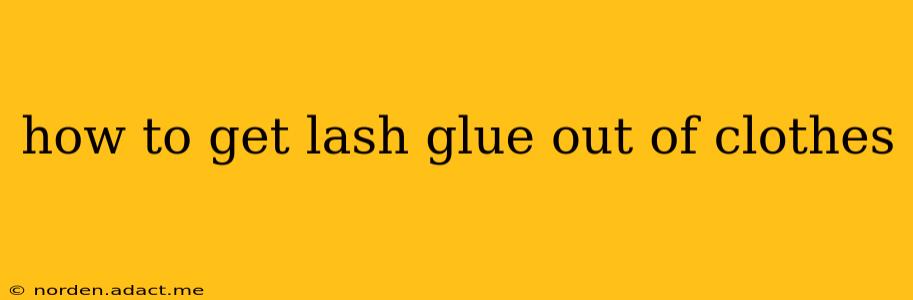 how to get lash glue out of clothes