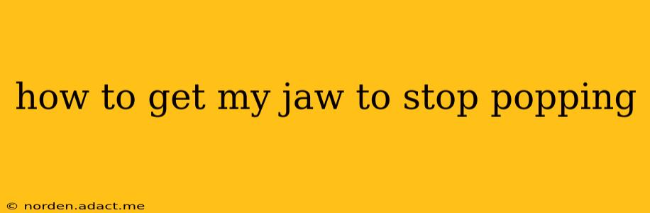 how to get my jaw to stop popping