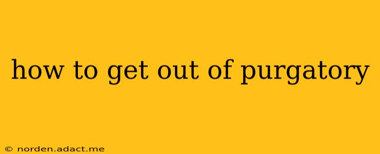 how to get out of purgatory