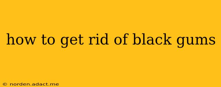 how to get rid of black gums