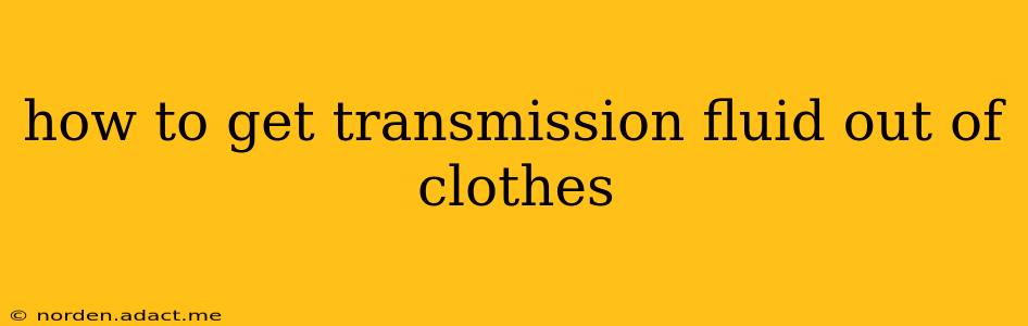 how to get transmission fluid out of clothes