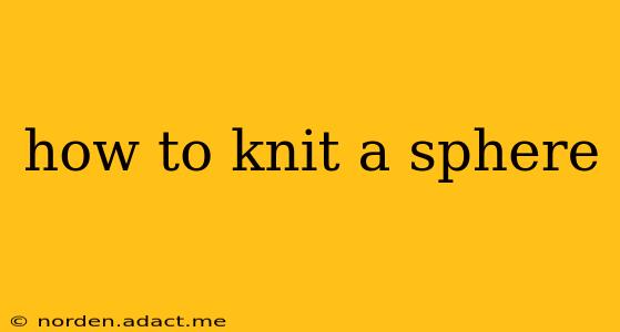 how to knit a sphere