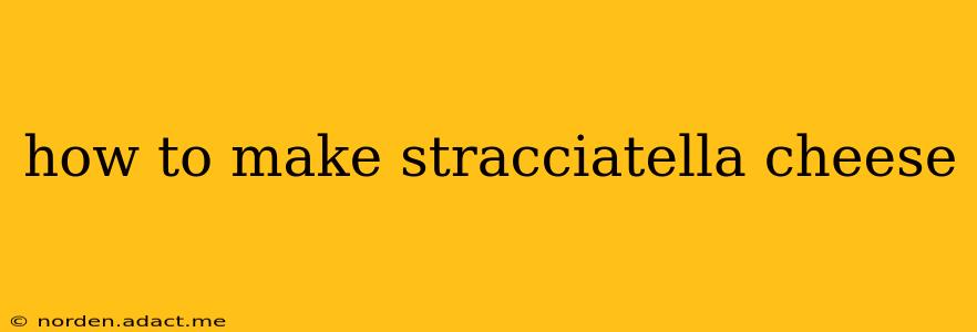 how to make stracciatella cheese