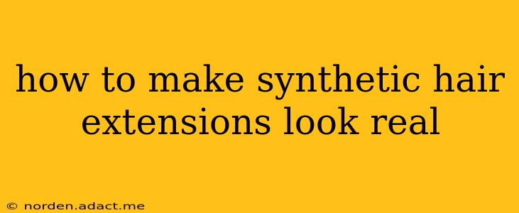 how to make synthetic hair extensions look real