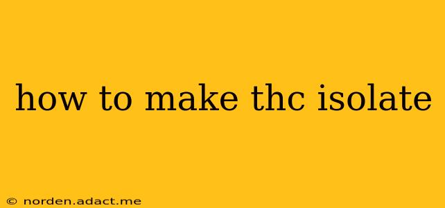 how to make thc isolate