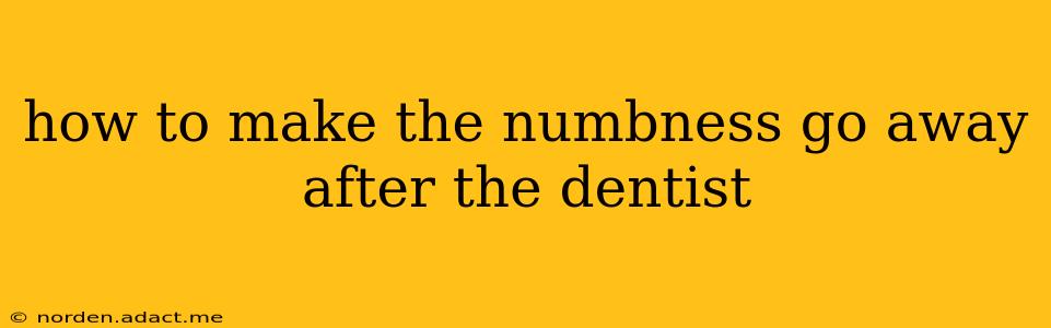 how to make the numbness go away after the dentist
