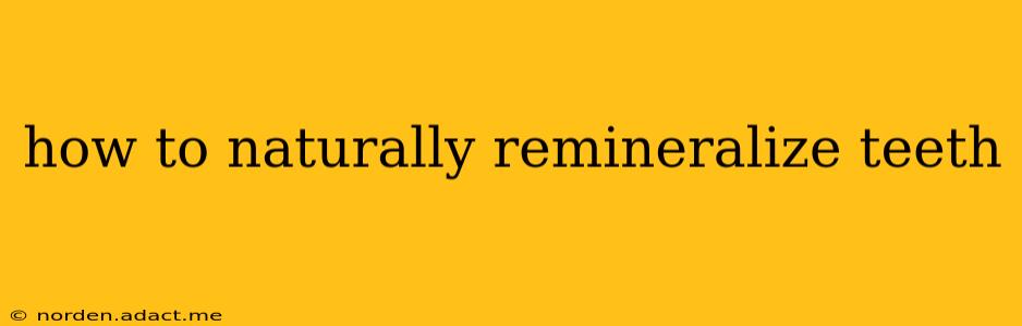 how to naturally remineralize teeth