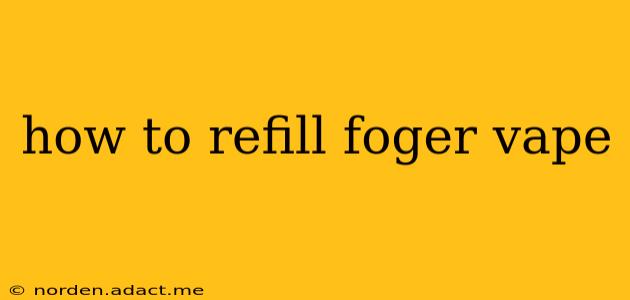how to refill foger vape