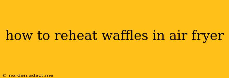 how to reheat waffles in air fryer