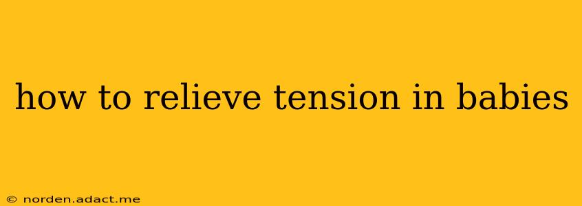 how to relieve tension in babies