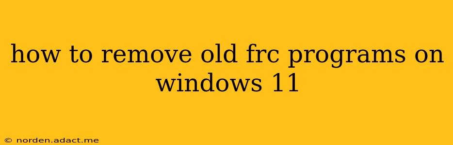 how to remove old frc programs on windows 11