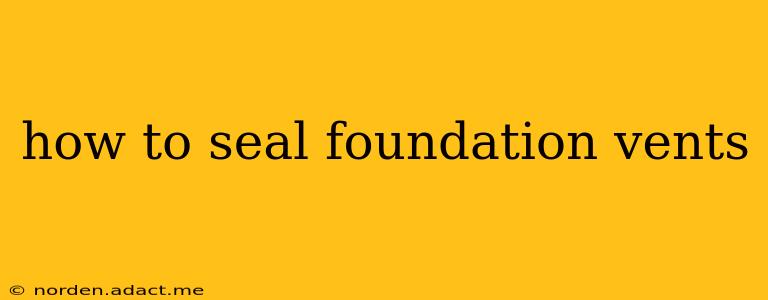 how to seal foundation vents
