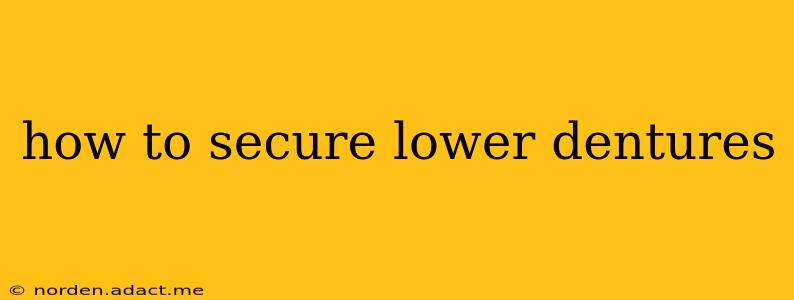 how to secure lower dentures