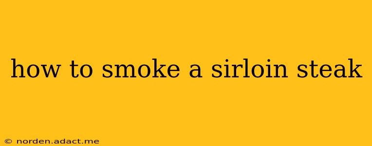 how to smoke a sirloin steak