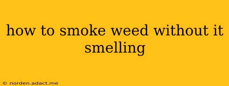 how to smoke weed without it smelling