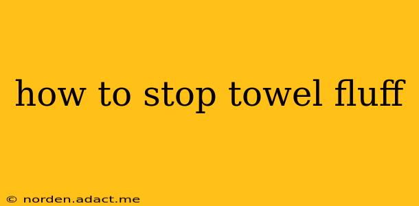 how to stop towel fluff