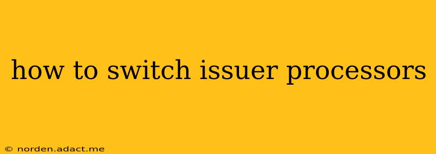 how to switch issuer processors