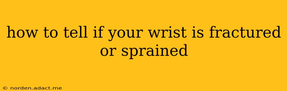 how to tell if your wrist is fractured or sprained