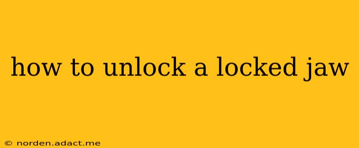 how to unlock a locked jaw