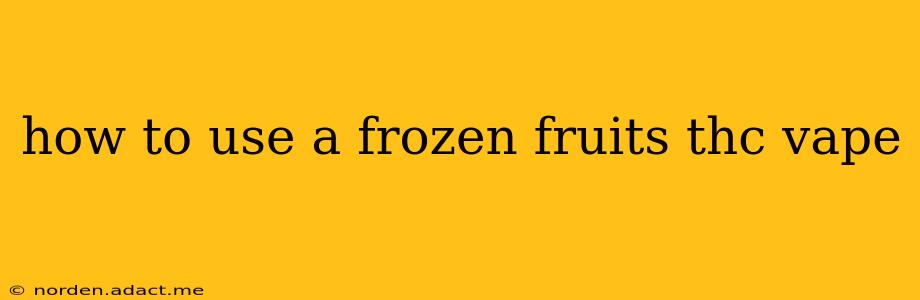 how to use a frozen fruits thc vape