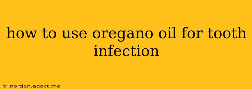 how to use oregano oil for tooth infection
