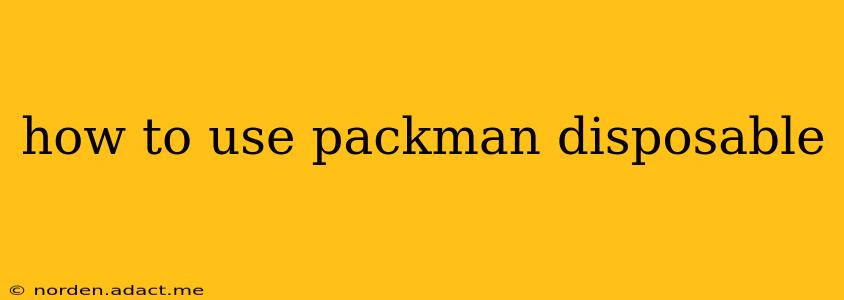 how to use packman disposable