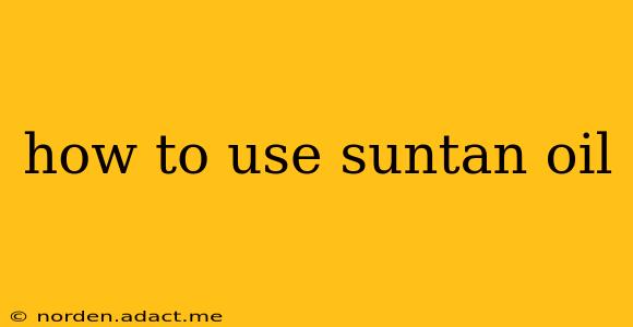 how to use suntan oil