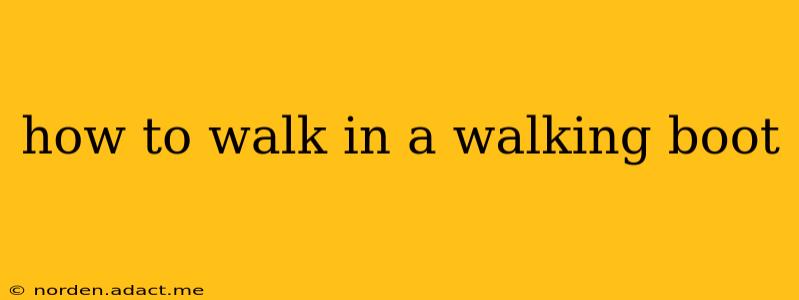 how to walk in a walking boot