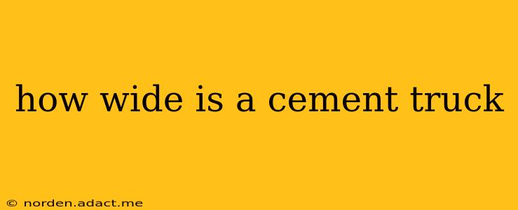 how wide is a cement truck