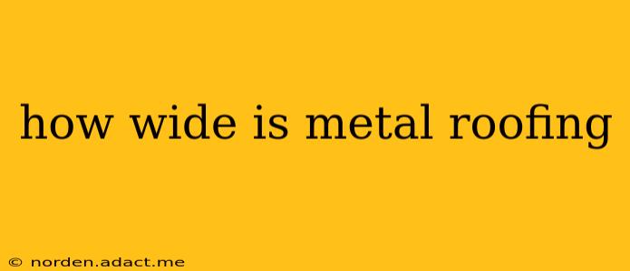 how wide is metal roofing