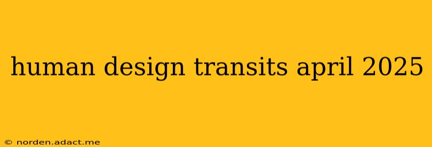 human design transits april 2025