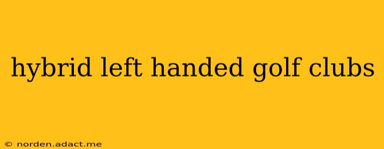 hybrid left handed golf clubs