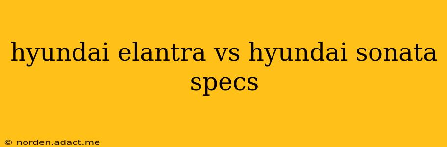 hyundai elantra vs hyundai sonata specs