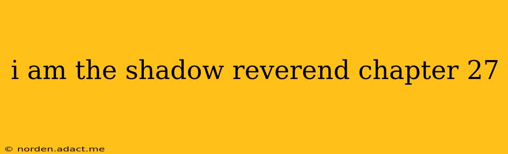 i am the shadow reverend chapter 27