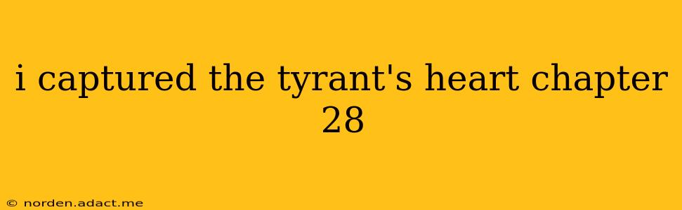i captured the tyrant's heart chapter 28