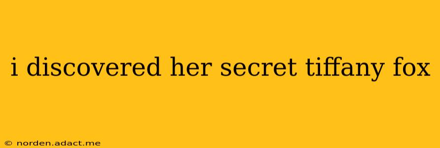 i discovered her secret tiffany fox