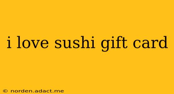 i love sushi gift card