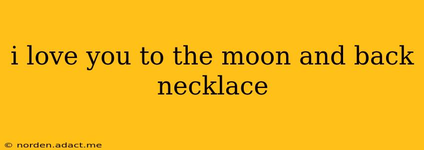 i love you to the moon and back necklace
