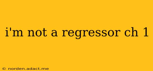 i'm not a regressor ch 1
