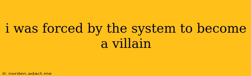 i was forced by the system to become a villain
